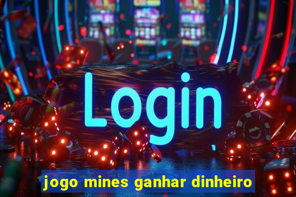 jogo mines ganhar dinheiro